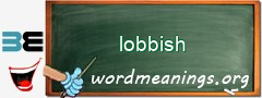 WordMeaning blackboard for lobbish